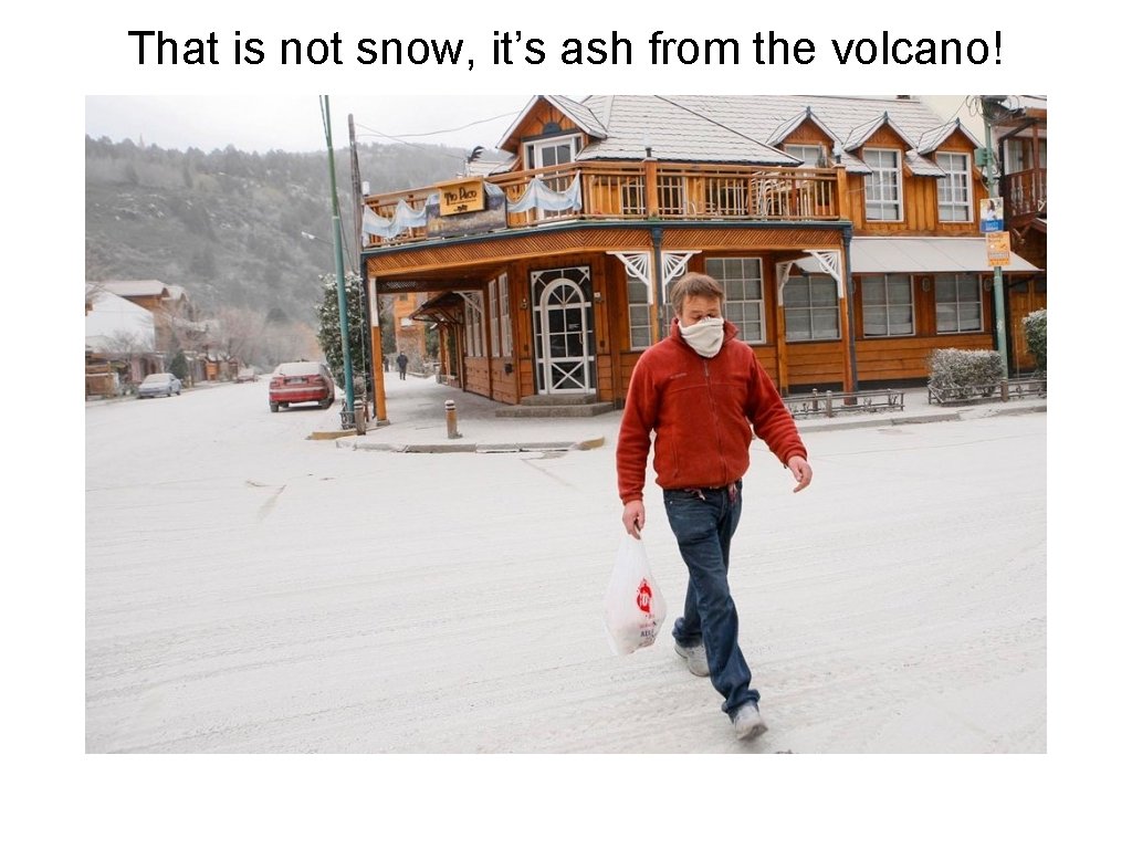 That is not snow, it’s ash from the volcano! 