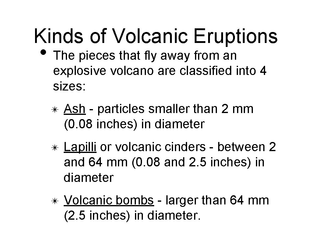 Kinds of Volcanic Eruptions • The pieces that fly away from an explosive volcano