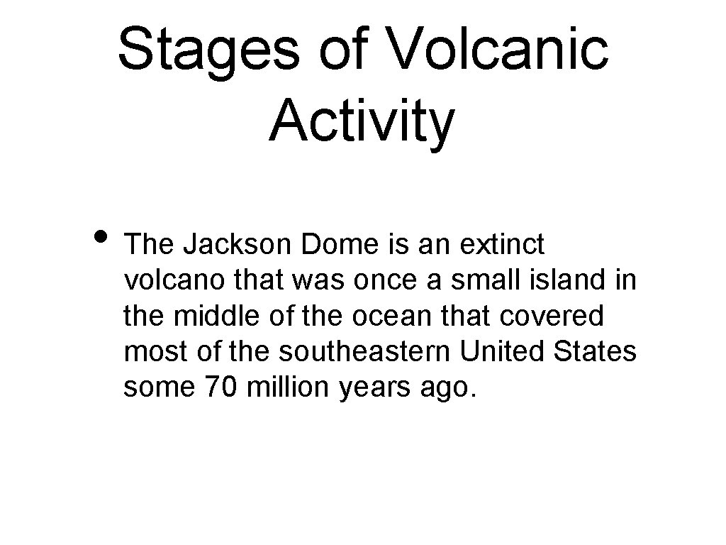 Stages of Volcanic Activity • The Jackson Dome is an extinct volcano that was