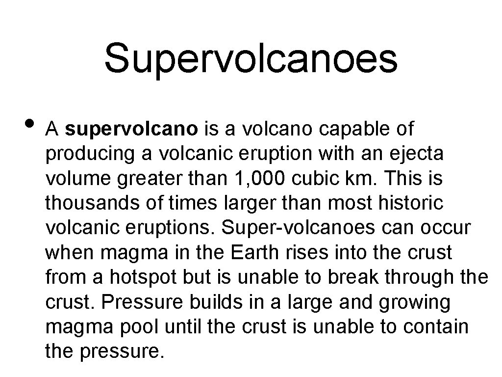 Supervolcanoes • A supervolcano is a volcano capable of producing a volcanic eruption with