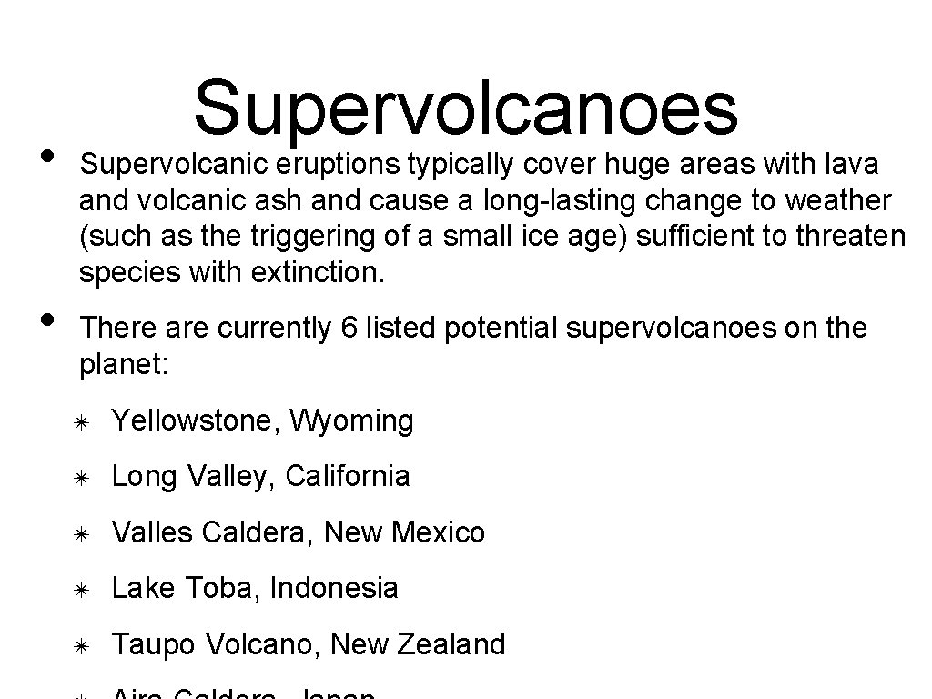  • • Supervolcanoes Supervolcanic eruptions typically cover huge areas with lava and volcanic