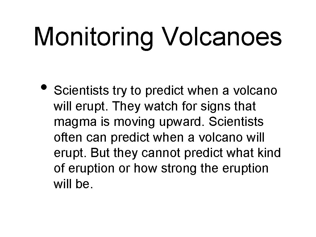 Monitoring Volcanoes • Scientists try to predict when a volcano will erupt. They watch