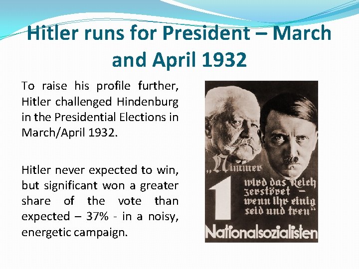 Hitler runs for President – March and April 1932 To raise his profile further,