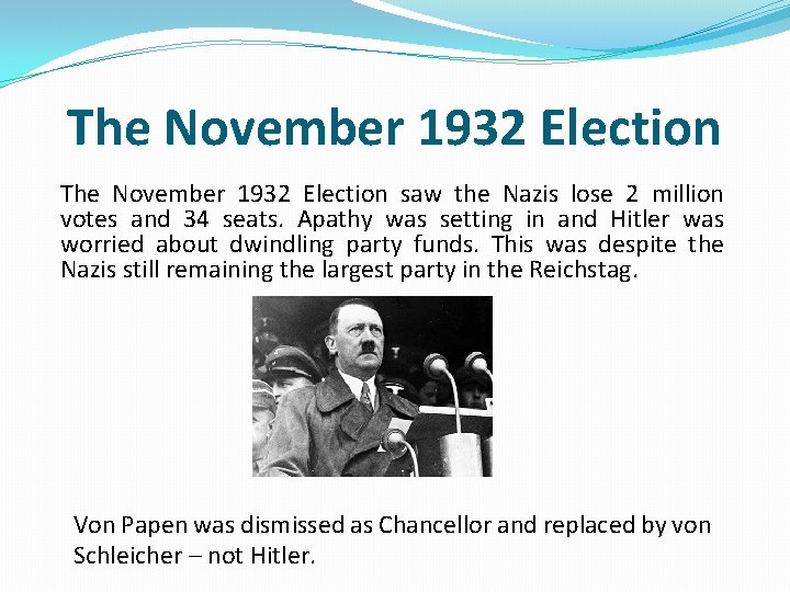 The November 1932 Election saw the Nazis lose 2 million votes and 34 seats.