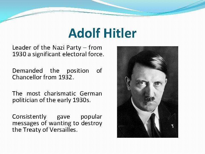 Adolf Hitler Leader of the Nazi Party – from 1930 a significant electoral force.