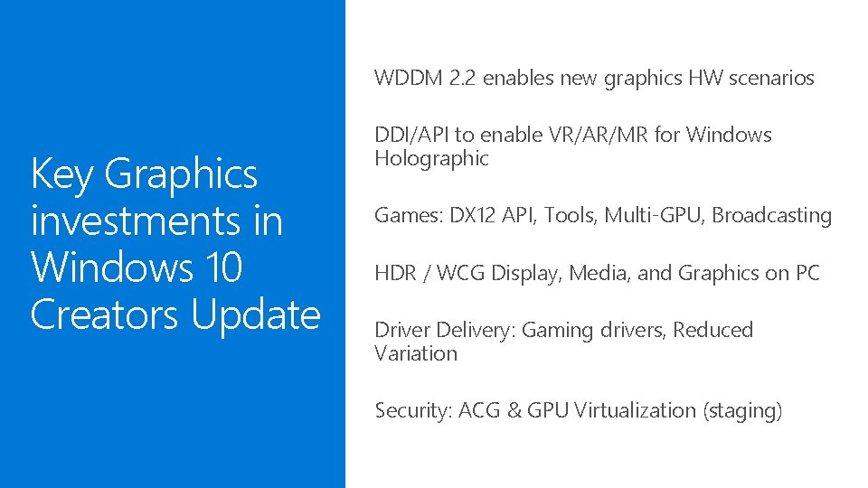 WDDM 2. 2 enables new graphics HW scenarios Key Graphics investments in Windows 10