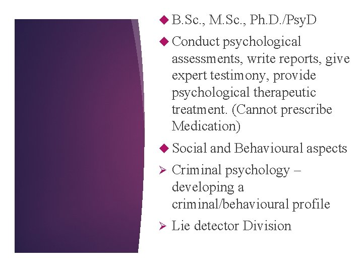  B. Sc. , M. Sc. , Ph. D. /Psy. D Conduct psychological assessments,