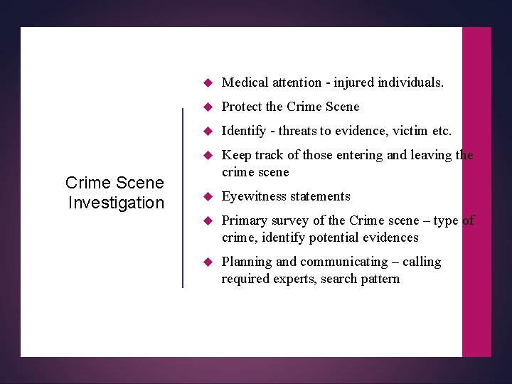 Crime Scene Investigation Medical attention - injured individuals. Protect the Crime Scene Identify -