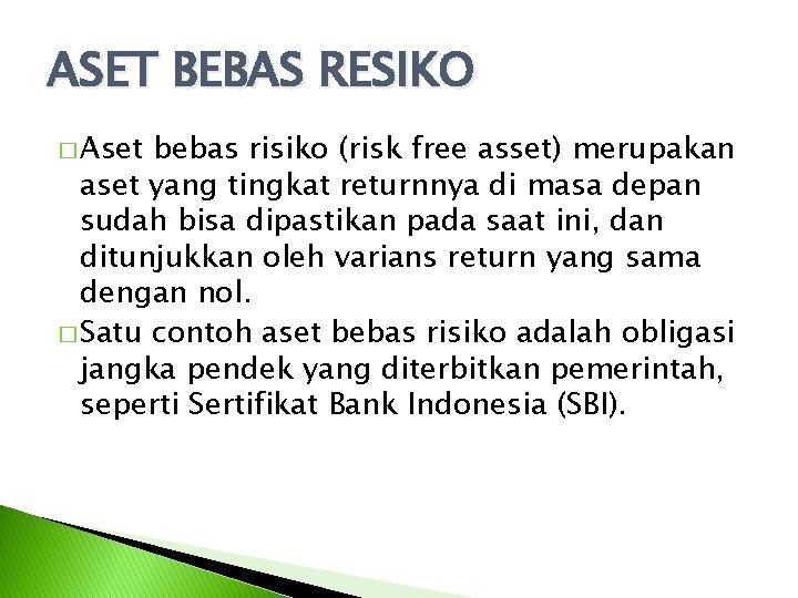 ASET BEBAS RESIKO � Aset bebas risiko (risk free asset) merupakan aset yang tingkat