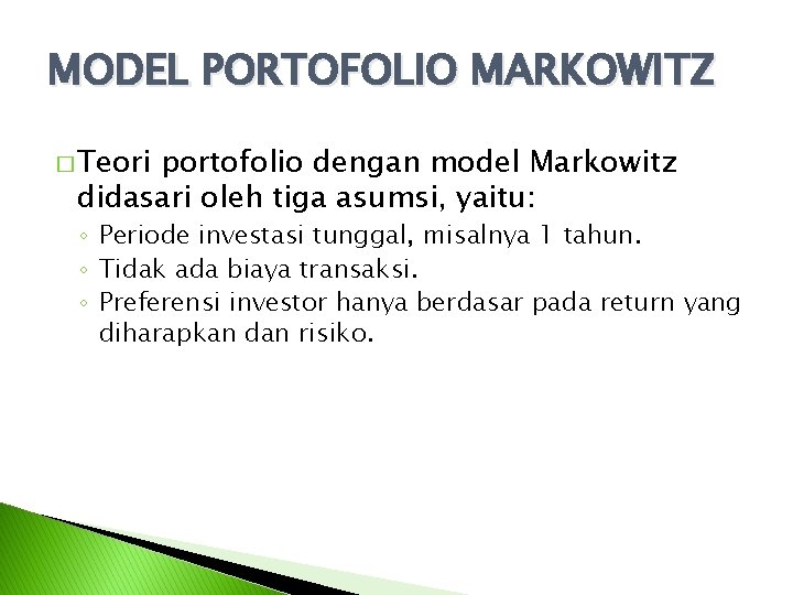 MODEL PORTOFOLIO MARKOWITZ � Teori portofolio dengan model Markowitz didasari oleh tiga asumsi, yaitu: