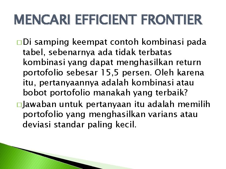 MENCARI EFFICIENT FRONTIER � Di samping keempat contoh kombinasi pada tabel, sebenarnya ada tidak