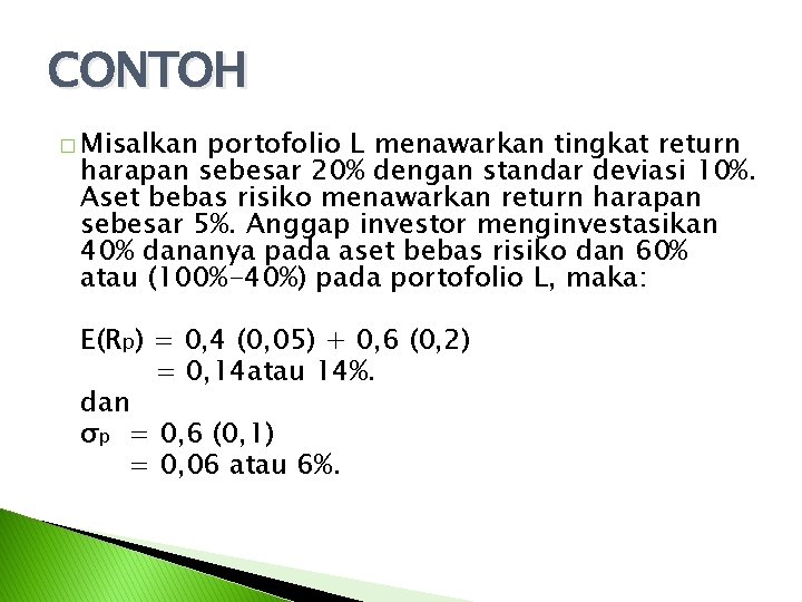 CONTOH � Misalkan portofolio L menawarkan tingkat return harapan sebesar 20% dengan standar deviasi
