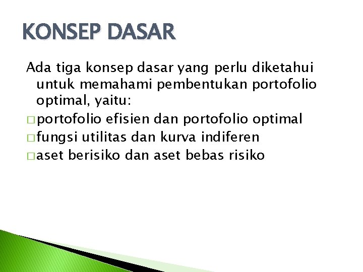 KONSEP DASAR Ada tiga konsep dasar yang perlu diketahui untuk memahami pembentukan portofolio optimal,