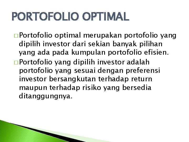 PORTOFOLIO OPTIMAL � Portofolio optimal merupakan portofolio yang dipilih investor dari sekian banyak pilihan