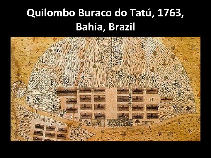 Quilombo Buraco do Tatú, 1763, Bahia, Brazil 