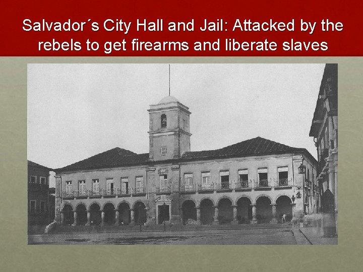 Salvador´s City Hall and Jail: Attacked by the rebels to get firearms and liberate
