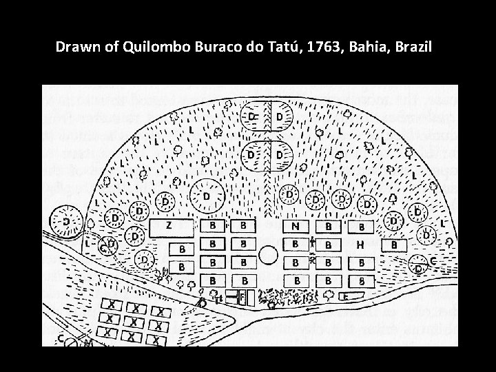 Drawn of Quilombo Buraco do Tatú, 1763, Bahia, Brazil 