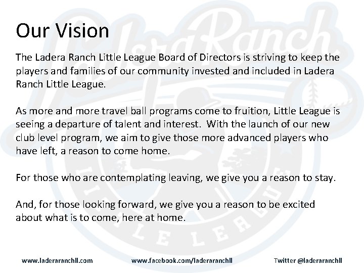 Our Vision The Ladera Ranch Little League Board of Directors is striving to keep