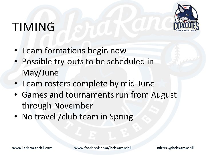 TIMING • Team formations begin now • Possible try-outs to be scheduled in May/June
