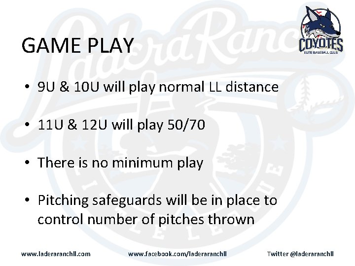 GAME PLAY • 9 U & 10 U will play normal LL distance •