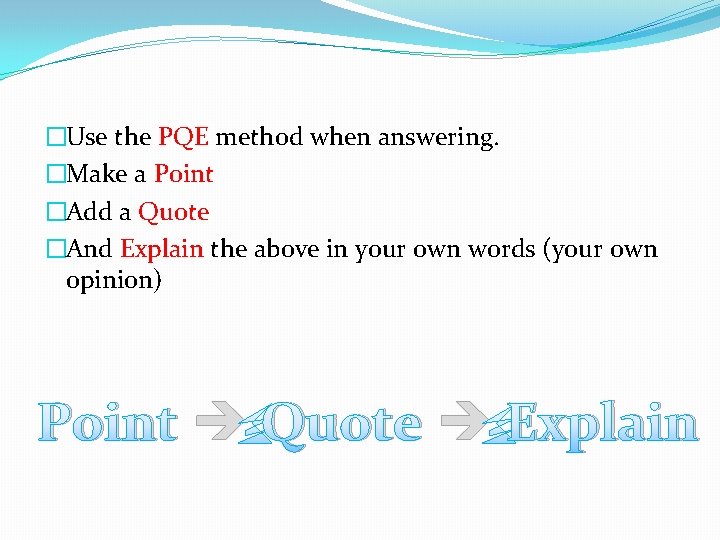 �Use the PQE method when answering. �Make a Point �Add a Quote �And Explain