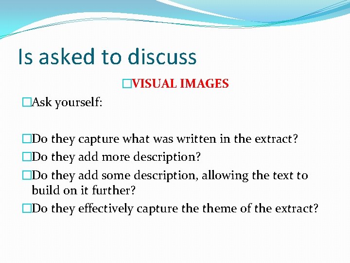 Is asked to discuss �VISUAL IMAGES �Ask yourself: �Do they capture what was written