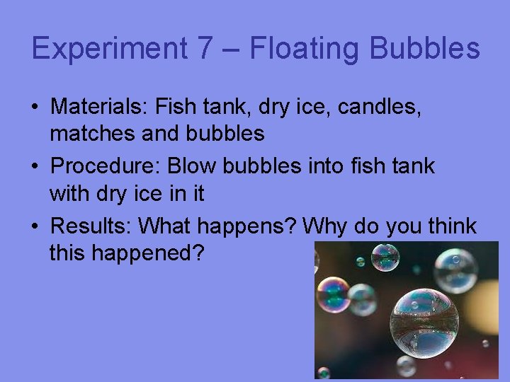Experiment 7 – Floating Bubbles • Materials: Fish tank, dry ice, candles, matches and