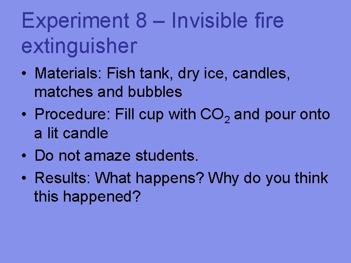 Experiment 8 – Invisible fire extinguisher • Materials: Fish tank, dry ice, candles, matches