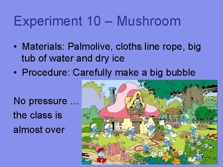 Experiment 10 – Mushroom • Materials: Palmolive, cloths line rope, big tub of water