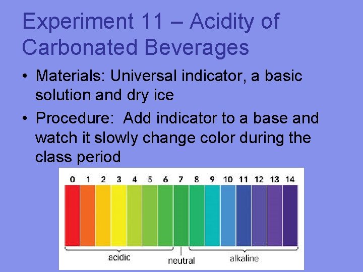 Experiment 11 – Acidity of Carbonated Beverages • Materials: Universal indicator, a basic solution