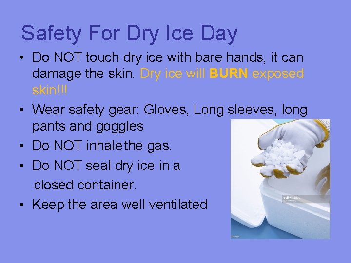 Safety For Dry Ice Day • Do NOT touch dry ice with bare hands,