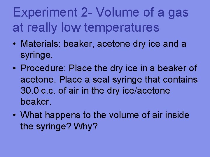Experiment 2 - Volume of a gas at really low temperatures • Materials: beaker,
