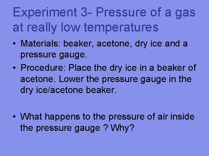 Experiment 3 - Pressure of a gas at really low temperatures • Materials: beaker,