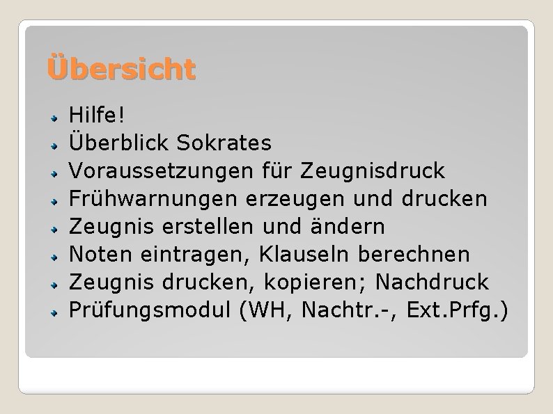 Übersicht Hilfe! Überblick Sokrates Voraussetzungen für Zeugnisdruck Frühwarnungen erzeugen und drucken Zeugnis erstellen und