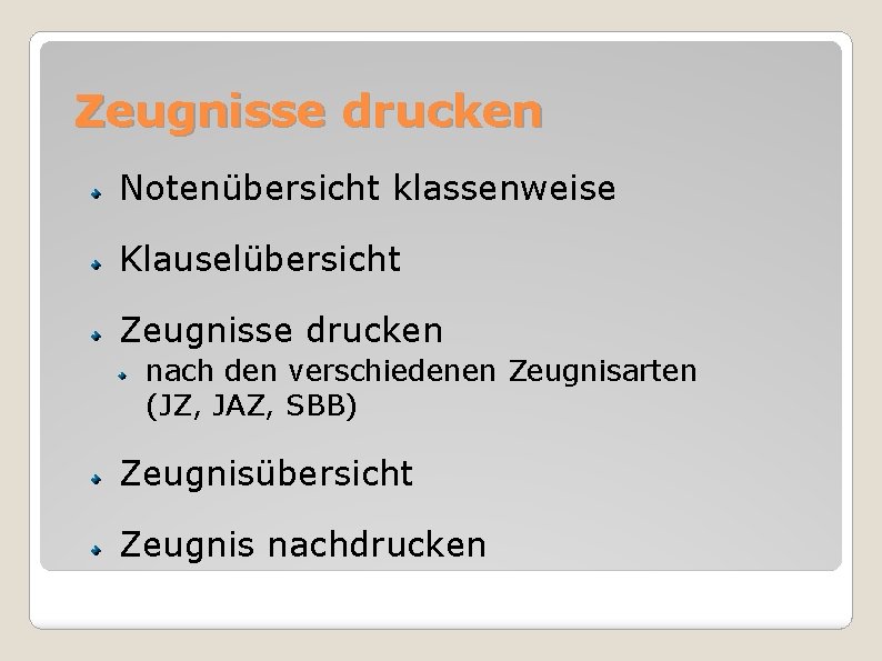 Zeugnisse drucken Notenübersicht klassenweise Klauselübersicht Zeugnisse drucken nach den verschiedenen Zeugnisarten (JZ, JAZ, SBB)