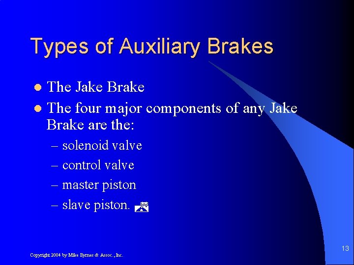 Types of Auxiliary Brakes The Jake Brake l The four major components of any