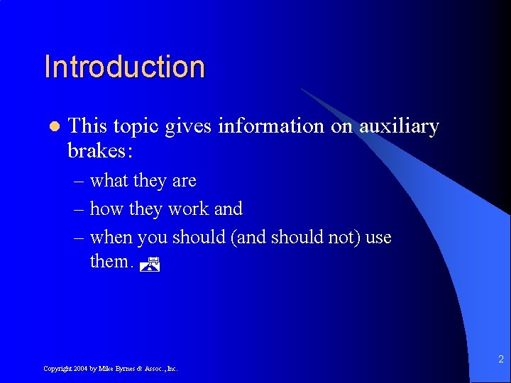 Introduction l This topic gives information on auxiliary brakes: – what they are –