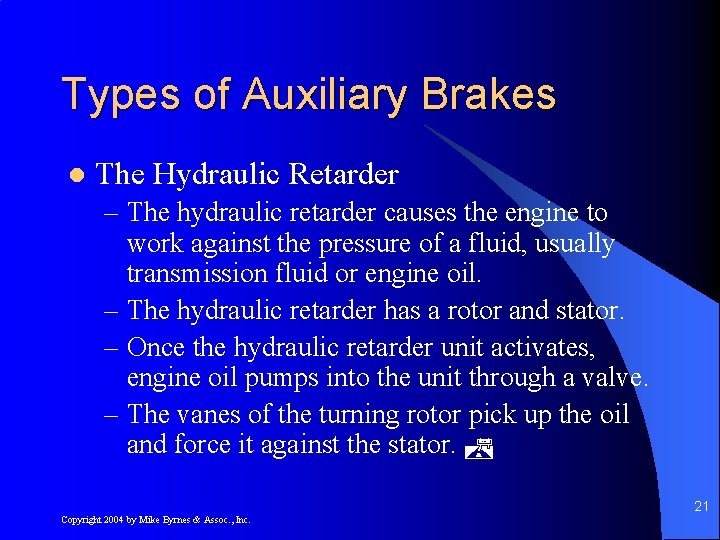 Types of Auxiliary Brakes l The Hydraulic Retarder – The hydraulic retarder causes the