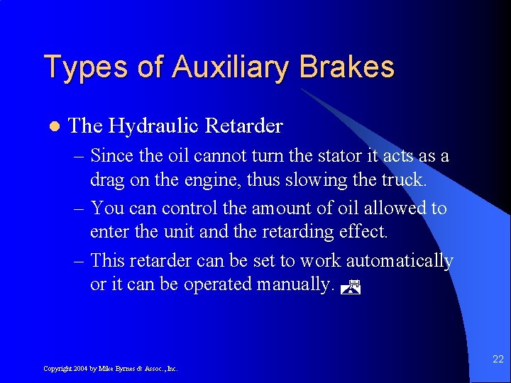 Types of Auxiliary Brakes l The Hydraulic Retarder – Since the oil cannot turn