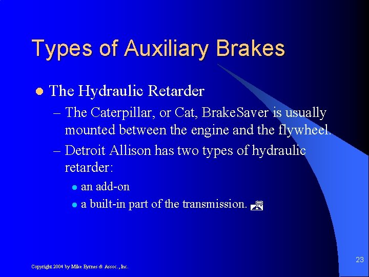 Types of Auxiliary Brakes l The Hydraulic Retarder – The Caterpillar, or Cat, Brake.