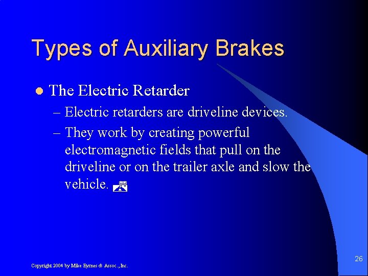 Types of Auxiliary Brakes l The Electric Retarder – Electric retarders are driveline devices.