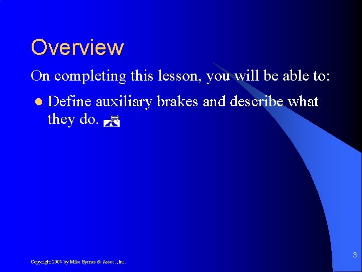 Overview On completing this lesson, you will be able to: l Define auxiliary brakes