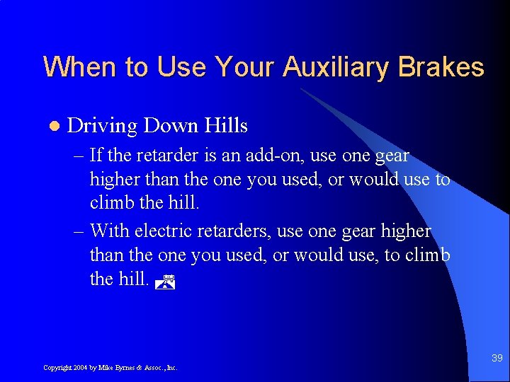 When to Use Your Auxiliary Brakes l Driving Down Hills – If the retarder