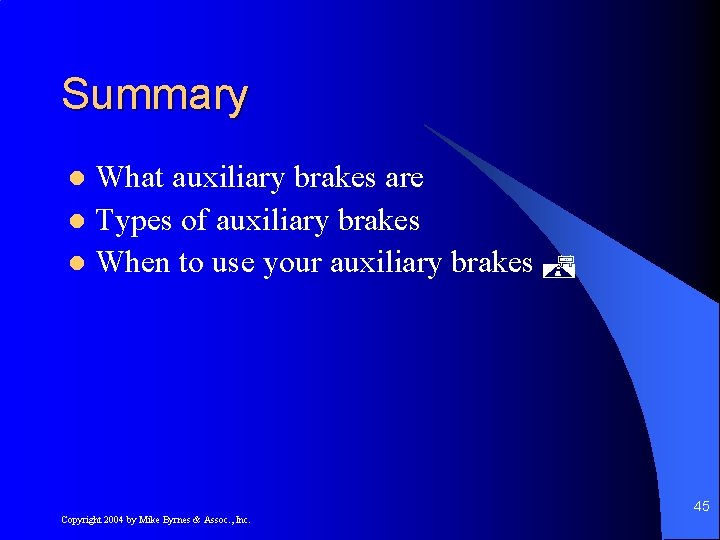Summary What auxiliary brakes are l Types of auxiliary brakes l When to use