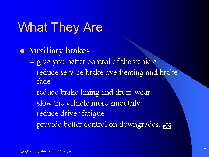 What They Are l Auxiliary brakes: – give you better control of the vehicle