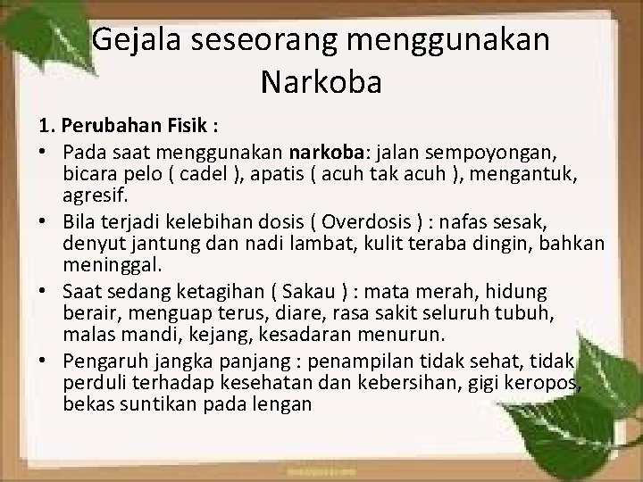 Gejala seseorang menggunakan Narkoba 1. Perubahan Fisik : • Pada saat menggunakan narkoba: jalan