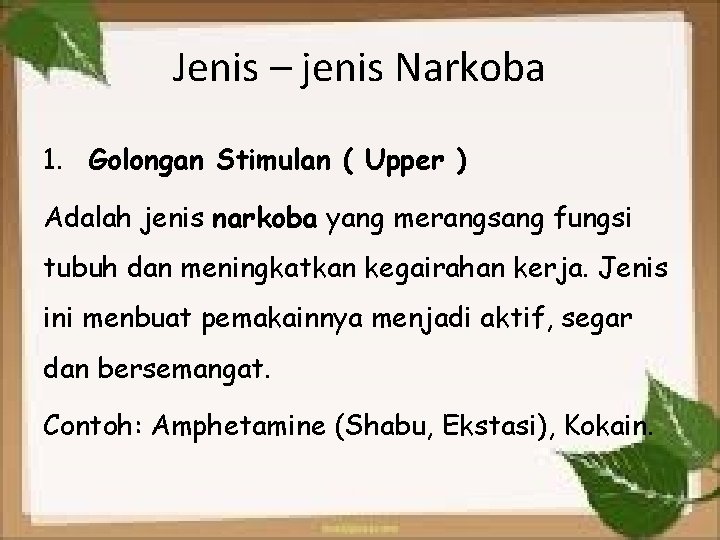 Jenis – jenis Narkoba 1. Golongan Stimulan ( Upper ) Adalah jenis narkoba yang