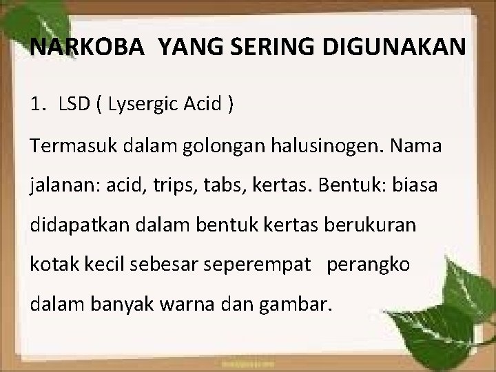 NARKOBA YANG SERING DIGUNAKAN 1. LSD ( Lysergic Acid ) Termasuk dalam golongan halusinogen.