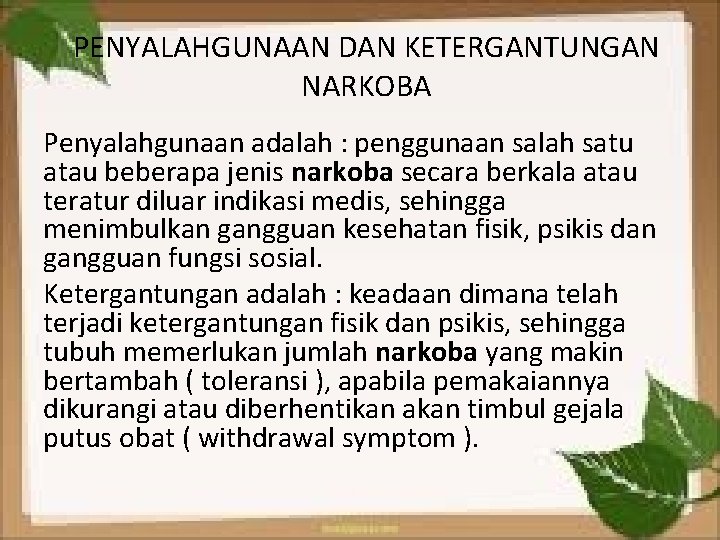 PENYALAHGUNAAN DAN KETERGANTUNGAN NARKOBA Penyalahgunaan adalah : penggunaan salah satu atau beberapa jenis narkoba