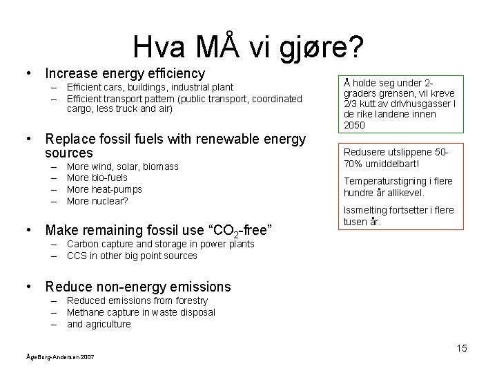 Hva MÅ vi gjøre? • Increase energy efficiency – Efficient cars, buildings, industrial plant